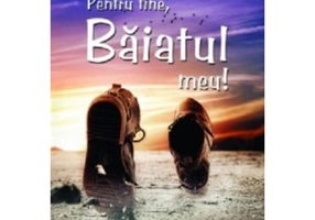 Pentru tine, baiatul meu!