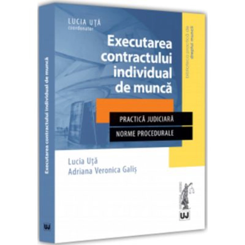 Executarea contractului individual de munca - Lucia Uta, Adriana Veronica Galis