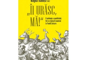 „Ii urasc, ma!“ O antologie a pamfletului. De la cronicarii munteni la Pamfil Seicaru