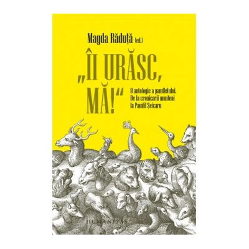„Ii urasc, ma!“ O antologie a pamfletului. De la cronicarii munteni la Pamfil Seicaru