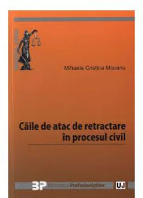 Caile de atac de retractare in procesul civil - Mihaela Cristina Mocanu