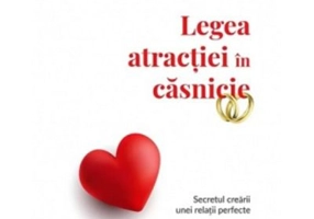 Legea atractiei in casnicie. Secretul crearii unei relatii perfecte - Paulette Kouffman Sherman