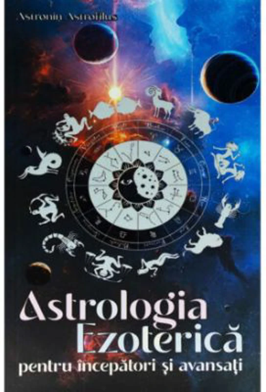Astrologia Ezoterica pentru incepatori si avansati - Astronin Astrofilus