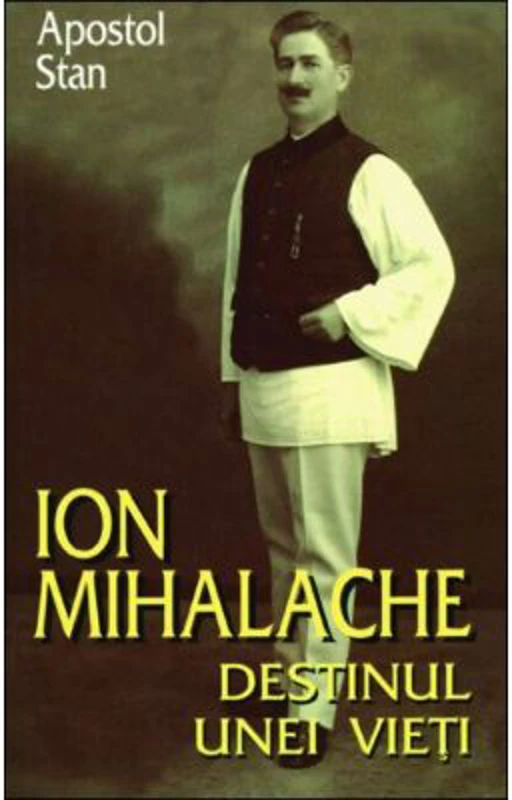 Ion Mihalache. Destinul unei vieti - Apostol Stan