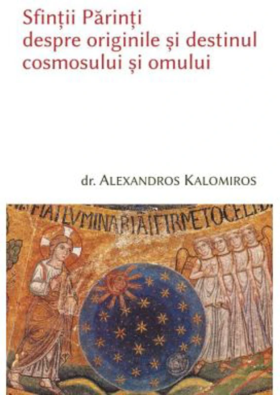 Sfintii Parinti despre originile cosmosului si omului - Alexandros Kalomiros