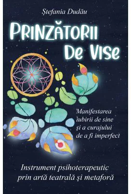 Prinzatorii de vise. Manifestarea iubirii de sine si a curajului de a fi imperfect