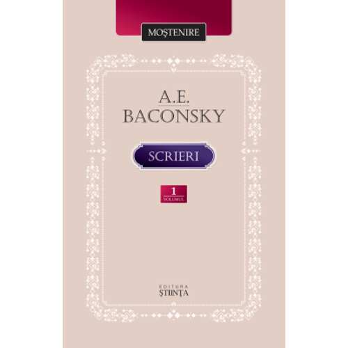 Scrieri. Volumul 1 - A. E. Baconsky