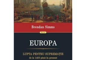 EUROPA. Lupta pentru suprematie de la 1453 pina in prezent - Brendan Simms