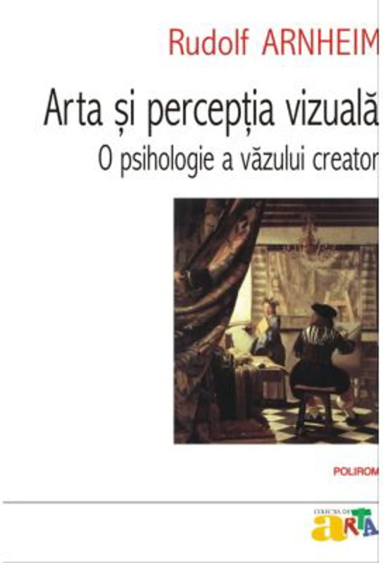 Arta si perceptia vizuala. O psihologie a vazului creator - Rudolf Arnheim