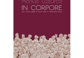 In corpore. De la corpul pagan la trupul crestin in Antichitatea tarzie - Marius Lazurca