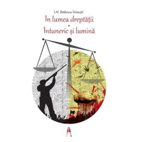 In lumea dreptatii. Intuneric si lumina. Editia a II-a - I. Al. Bratescu-Voinesti