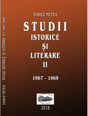 Studii istorice si literare, volumul 2 (1967-1969) - Vasile Netea. Editie ingrijita de Dimitrie Poptamas