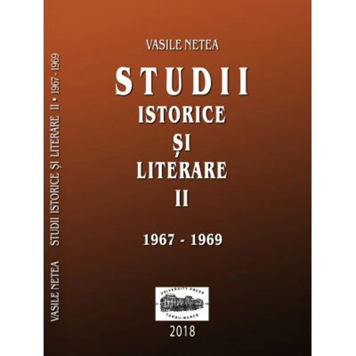 Studii istorice si literare, volumul 2 (1967-1969) - Vasile Netea. Editie ingrijita de Dimitrie Poptamas