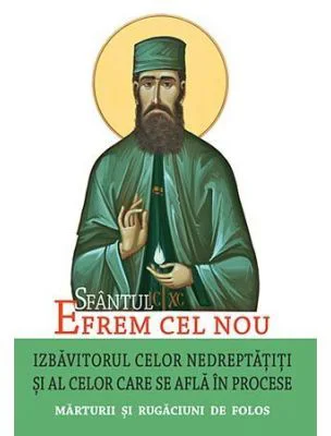 Sfantul Efrem cel Nou, Izbavitorul celor nedreptatiti si al celor care se afla in procese. Marturii si rugaciuni de folos. Traducere: L. S. Desartovic