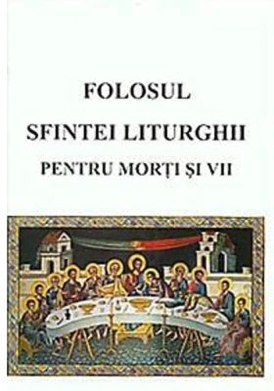 Folosul Sfintei Liturghii pentru morti si vii
