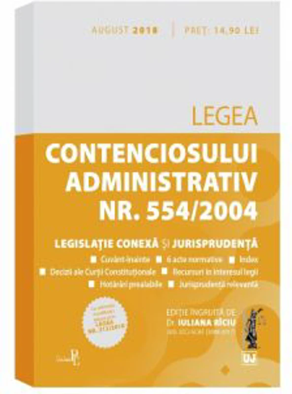 Legea contenciosului administrativ nr. 554/2004, legislatie conexa si jurisprudenta. Editie tiparita pe hartie alba: august 2018