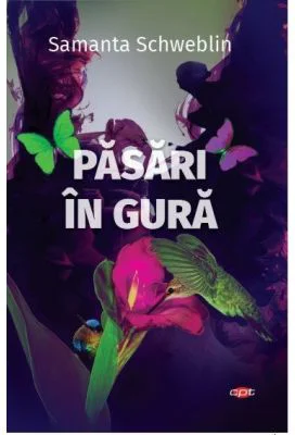 Pasari in gura - Samanta Schweblin