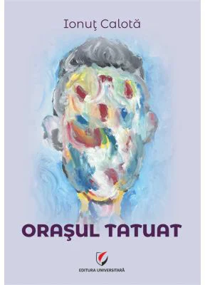 Orasul tatuat - Ionut Calota