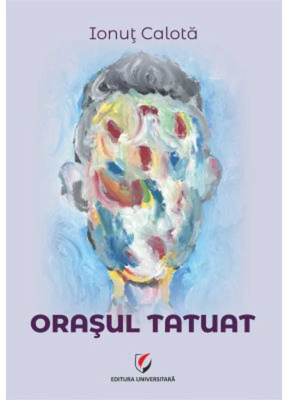 Orasul tatuat - Ionut Calota