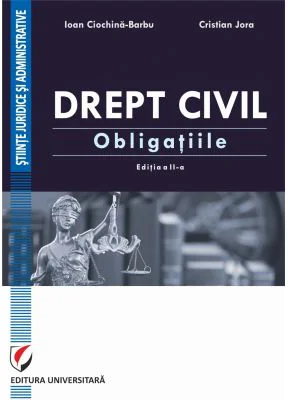 Drept civil. Obligatiile. Editia a 2-a revazuta si adaugita - Ioan Ciochina-Barbu