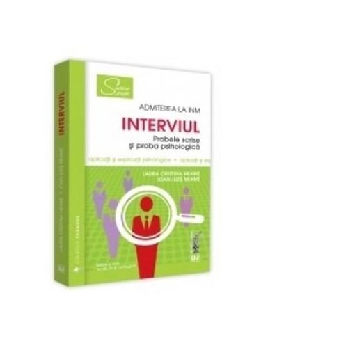 Interviul. Admiterea la INM. Probele scrise si proba psihologica. Editia a II-a, revazuta si adaugita