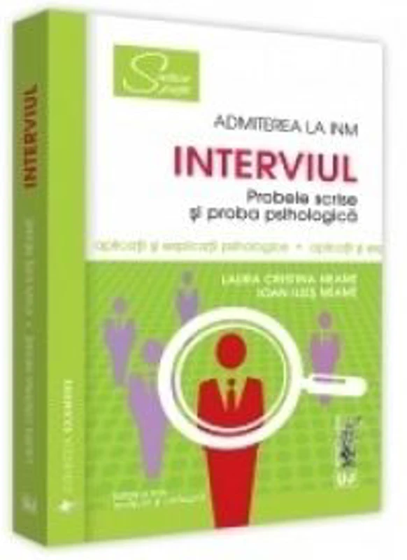 Interviul. Admiterea la INM. Probele scrise si proba psihologica. Editia a II-a, revazuta si adaugita