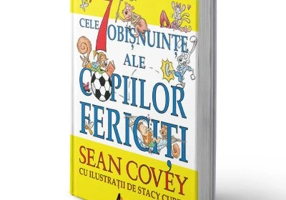 Cele 7 obisnuinte ale copiilor fericiti. Editia 2 - Sean Covey, Stacy Curtis