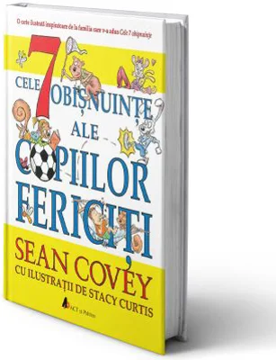 Cele 7 obisnuinte ale copiilor fericiti. Editia 2 - Sean Covey, Stacy Curtis