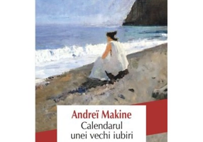Calendarul unei vechi iubiri - Andrei Makine