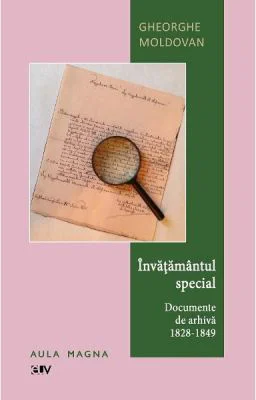 Invatamantul special. Documente de arhiva (1828-1849) - Gheorghe Moldovan