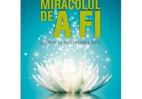 Miracolul de a fi. Lectii de la intelepciunea vietii - Bodhipaksa