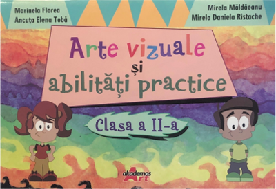 Arte vizuale si abilitati practie pentru clasa a 2-a - Marinela Florea