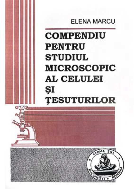 Compendiu pentru studiul microscopic al celulei si tesuturilor - Elena Marcu