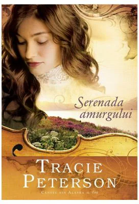 Serenada amurgului, volumul 3. Seria Cantec din Alaska - Tracie Peterson
