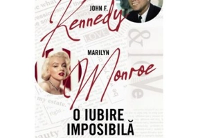 John F. Kennedy - Marilyn Monroe. O iubire imposibila - Paul-Jean Franceschini