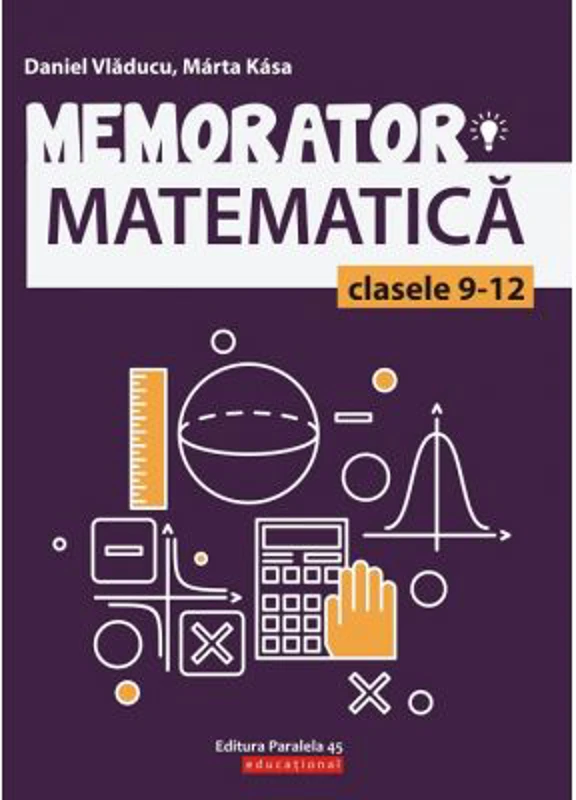 Memorator de matematica pentru clasele 9-12 - Marta Kasa