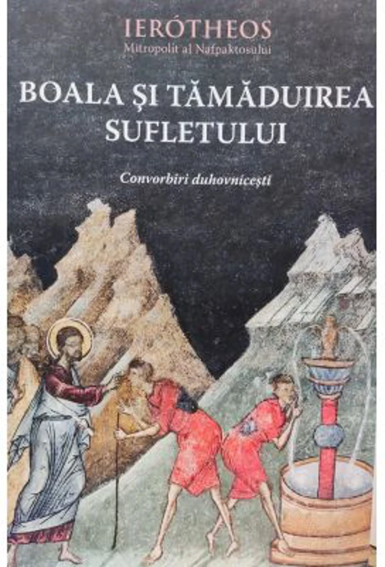 Boala si tamaduirea sufletului - mitrop. Hierotheos Vlachos