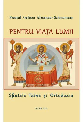 Pentru viata lumii - Pr. Prof. Alexander Schmemann