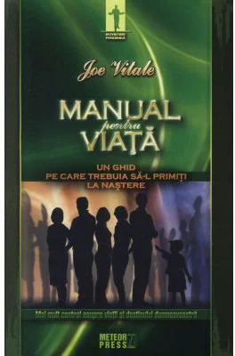 Manual pentru viata Un ghid pe care trebuia sa-l primiti la nastere - Joe Vitale