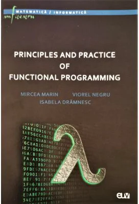 Principles and practice of functional programming - Mircea Marin, Viorel Negru, Isabela Dramnesc