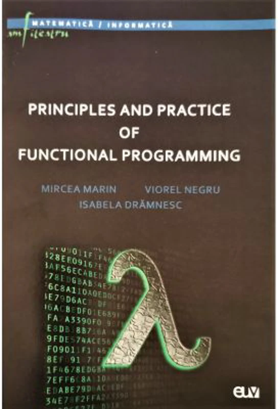 Principles and practice of functional programming - Mircea Marin, Viorel Negru, Isabela Dramnesc