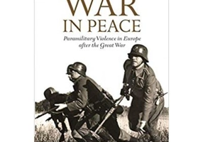 War in Peace: Paramilitary Violence in Europe after the Great War - Robert Gerwarth, John Horne