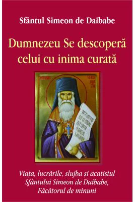 Dumnezeu se descopera celui cu inima curata - Sfantul Simeon de Daibabe