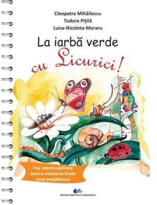 La iarba verde cu Licurici! Fise interdisciplinare pentru evaluarea finala la clasa pregatitoare - Tudora Pitila