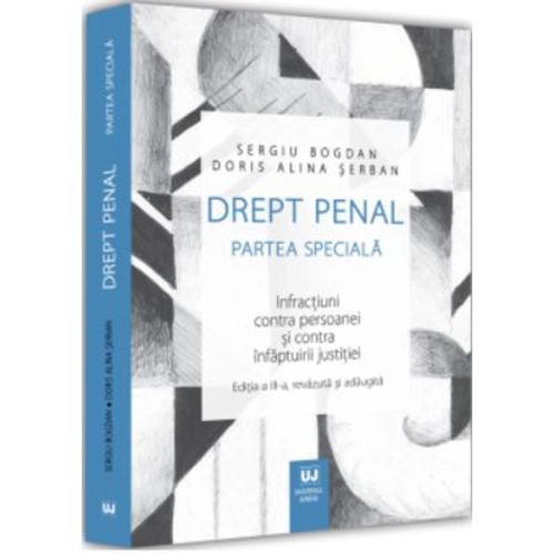 Drept penal. Partea speciala. Infractiuni contra persoanei si contra infaptuirii justitiei. Editia a III-a