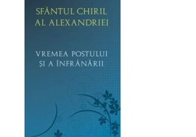 Vremea postului si a infranarii - Sfantul Chiril al Alexandriei