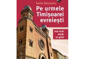 Pe urmele Timisoarei evreiesti. Mai mult decat un ghid - Getta Neumann