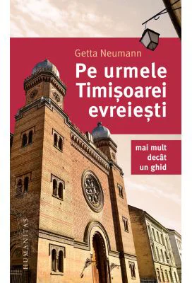 Pe urmele Timisoarei evreiesti. Mai mult decat un ghid - Getta Neumann
