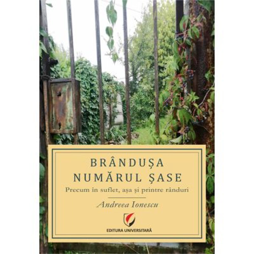 Brandusa numarul sase. Precum in suflet, asa si printre randuri - Andreea Ionescu