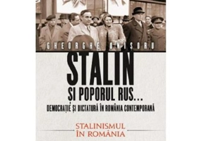 Stalin si poporul rus... Vol. 2. Stalinismul in Romania - Gheorghe Onisoru